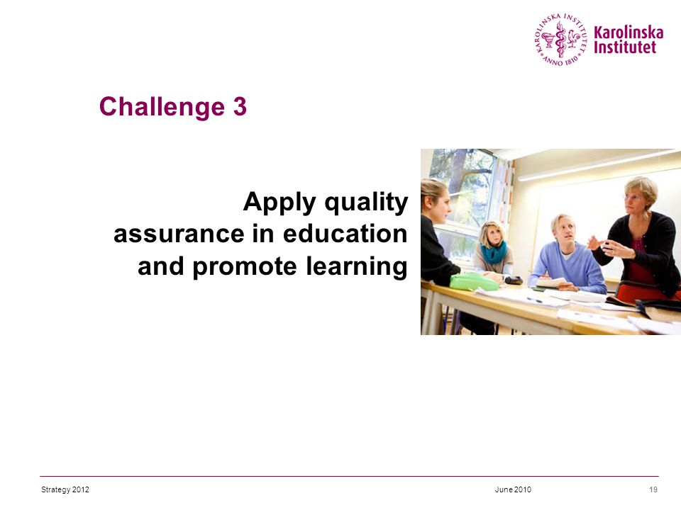 Apply quality assurance in education and promote learning 19June 2010 Challenge 3 Strategy 2012