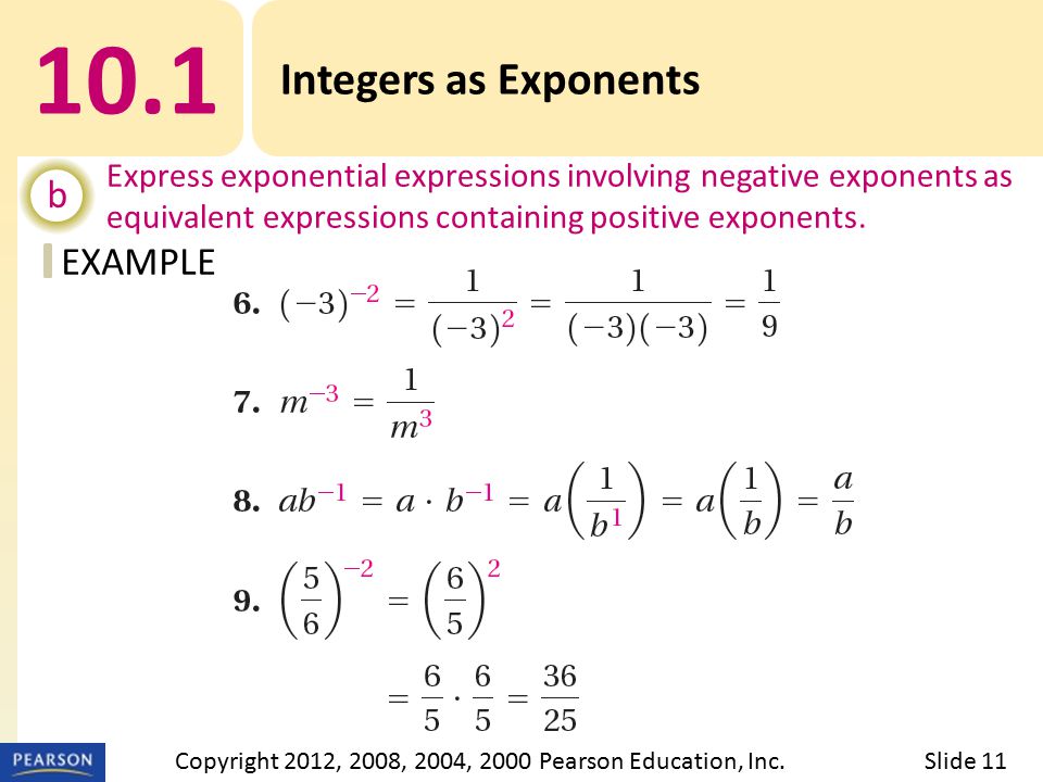 EXAMPLE 10.1 Integers as Exponents b Express exponential expressions involving negative exponents as equivalent expressions containing positive exponents.
