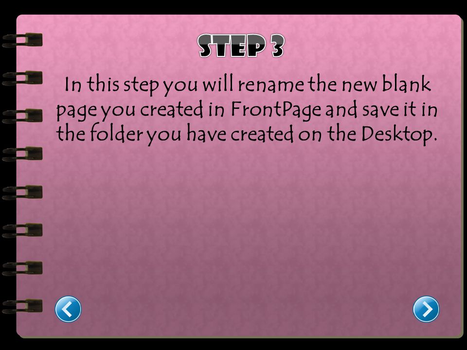 In this step you will rename the new blank page you created in FrontPage and save it in the folder you have created on the Desktop.