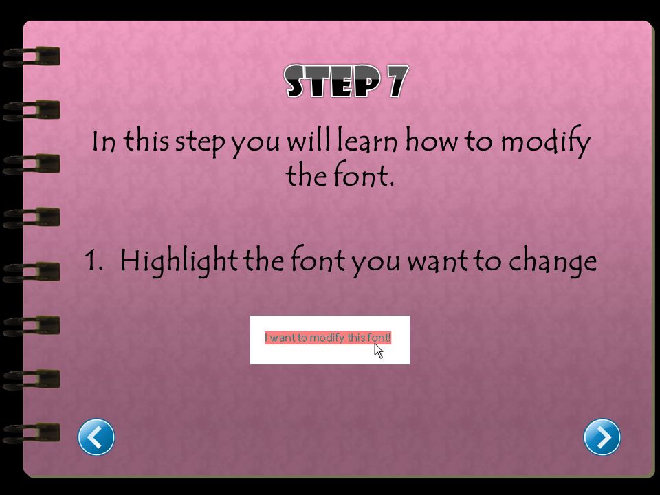 In this step you will learn how to modify the font. 1. Highlight the font you want to change