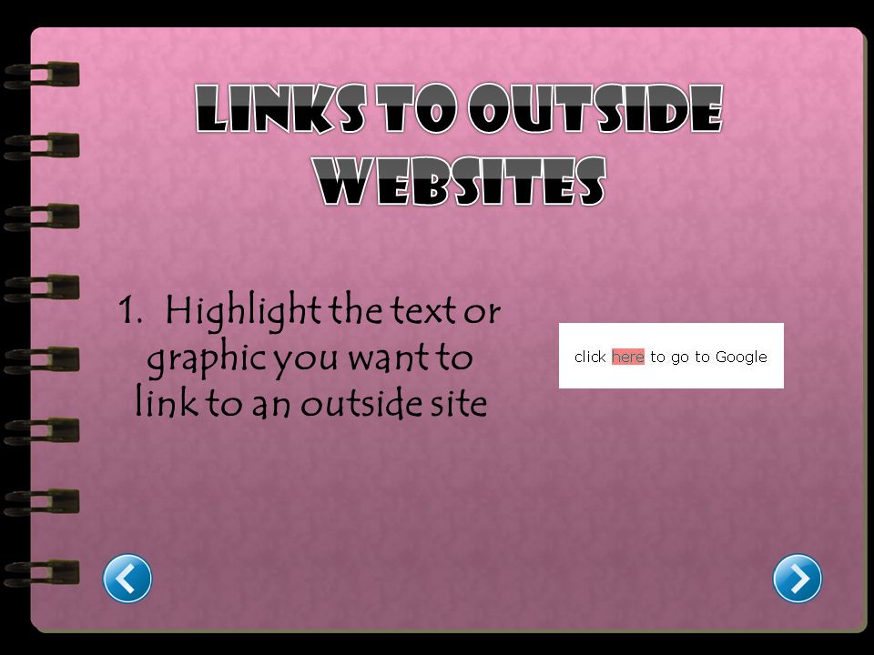 1. Highlight the text or graphic you want to link to an outside site