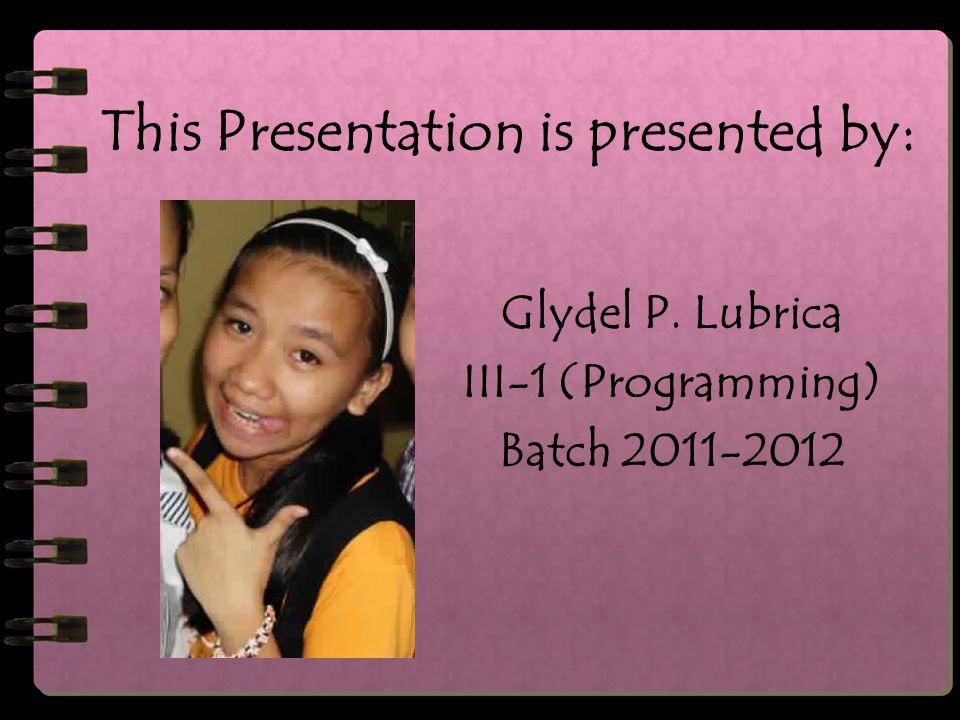 Glydel P. Lubrica III-1 (Programming) Batch This Presentation is presented by: