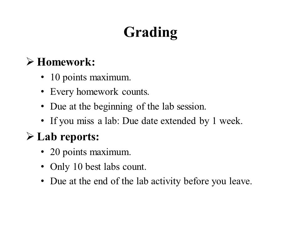 Grading  Homework: 10 points maximum. Every homework counts.