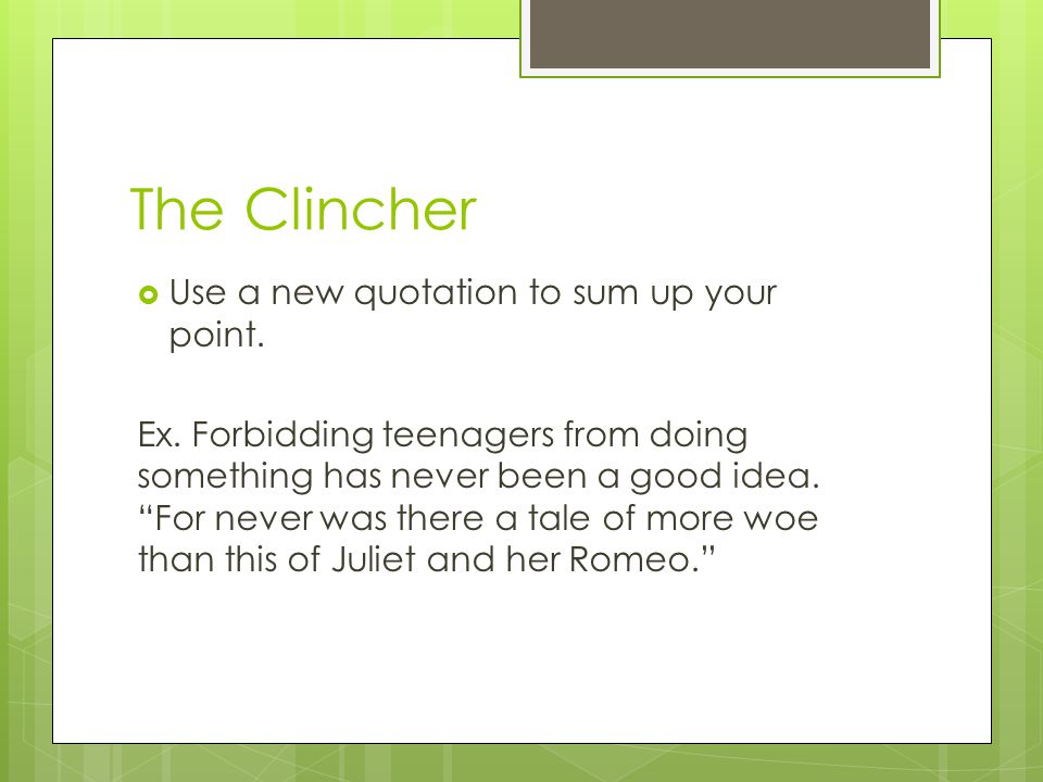 The Clincher  Use a new quotation to sum up your point.