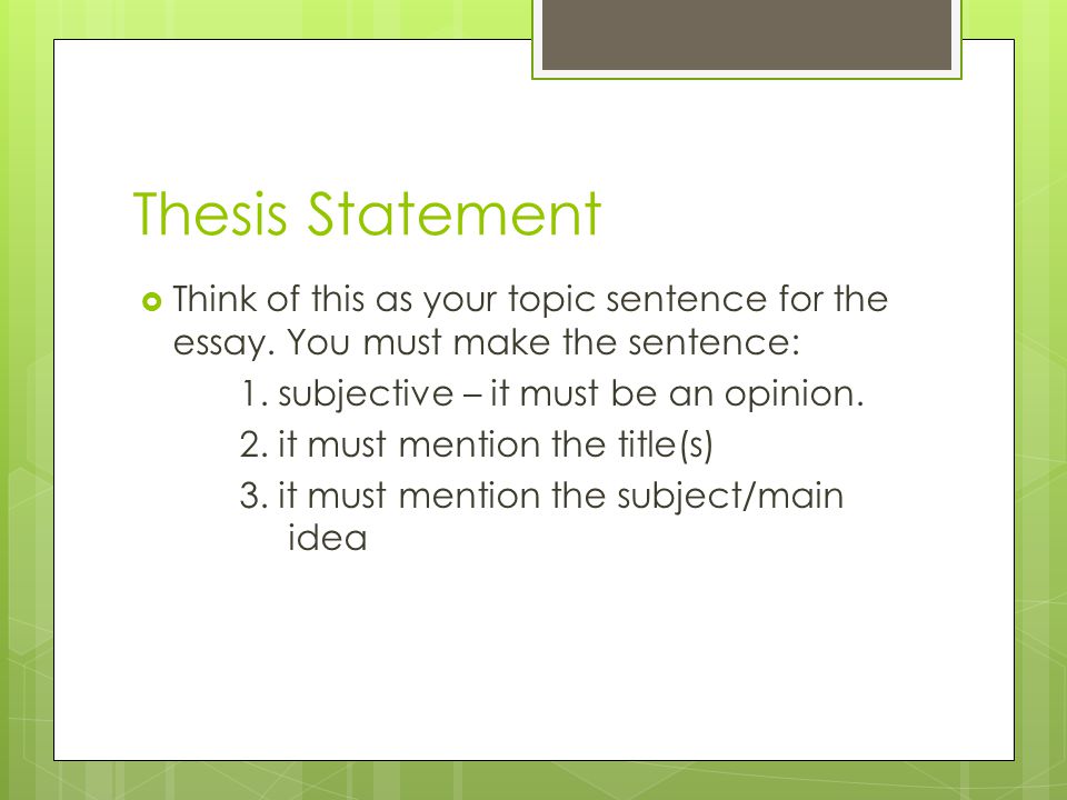 Thesis Statement  Think of this as your topic sentence for the essay.