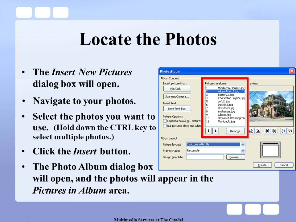 Multimedia Services at The Citadel Locate the Photos The Insert New Pictures dialog box will open.