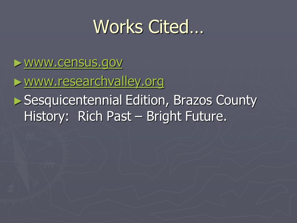 Works Cited… ►     ►     ► Sesquicentennial Edition, Brazos County History: Rich Past – Bright Future.