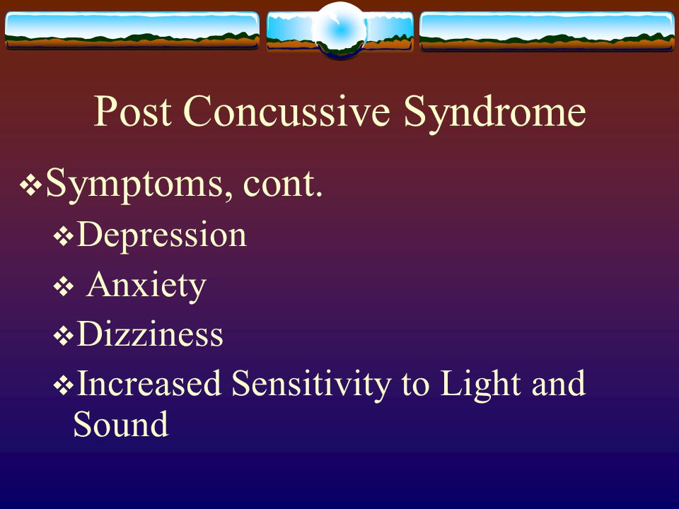 Post Concussive Syndrome  Symptoms, cont.