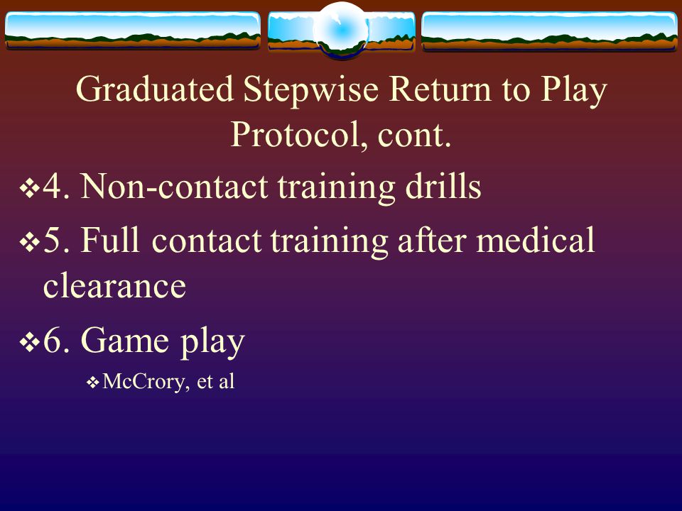 Graduated Stepwise Return to Play Protocol, cont.  4.
