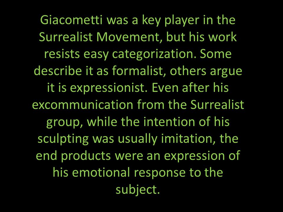 Giacometti was a key player in the Surrealist Movement, but his work resists easy categorization.