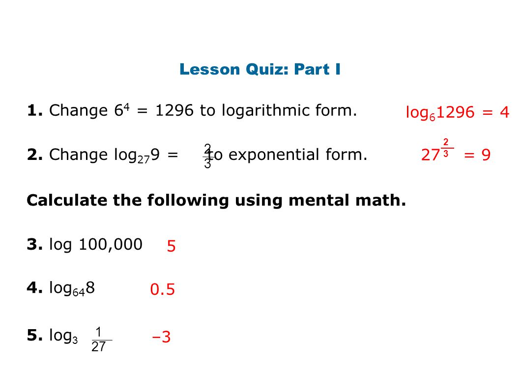 lesson quiz part i 1 change 6 4 1296 to logarithmic form log exponential form to log