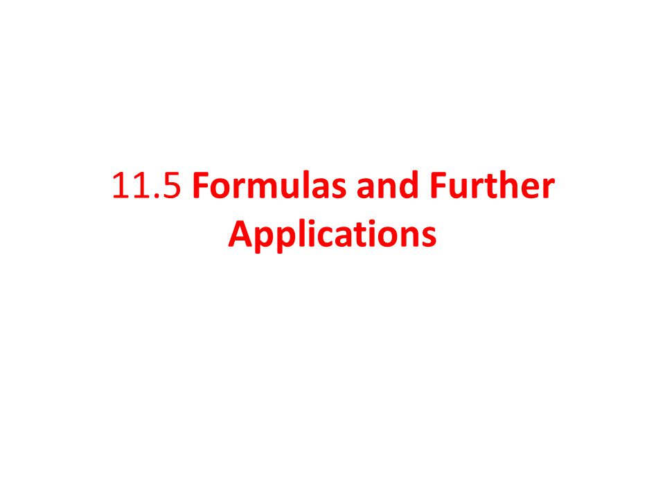 11.5 Formulas and Further Applications