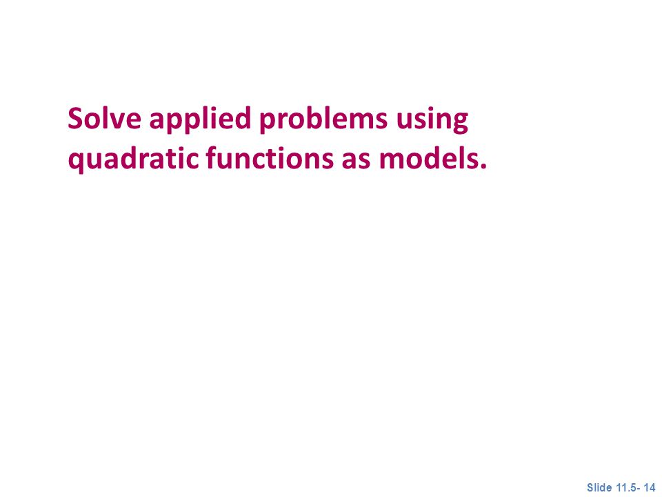 Solve applied problems using quadratic functions as models. Objective 4 Slide