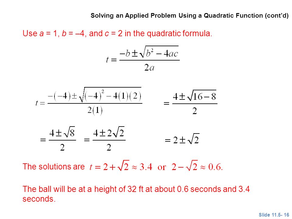 Use a = 1, b = –4, and c = 2 in the quadratic formula.