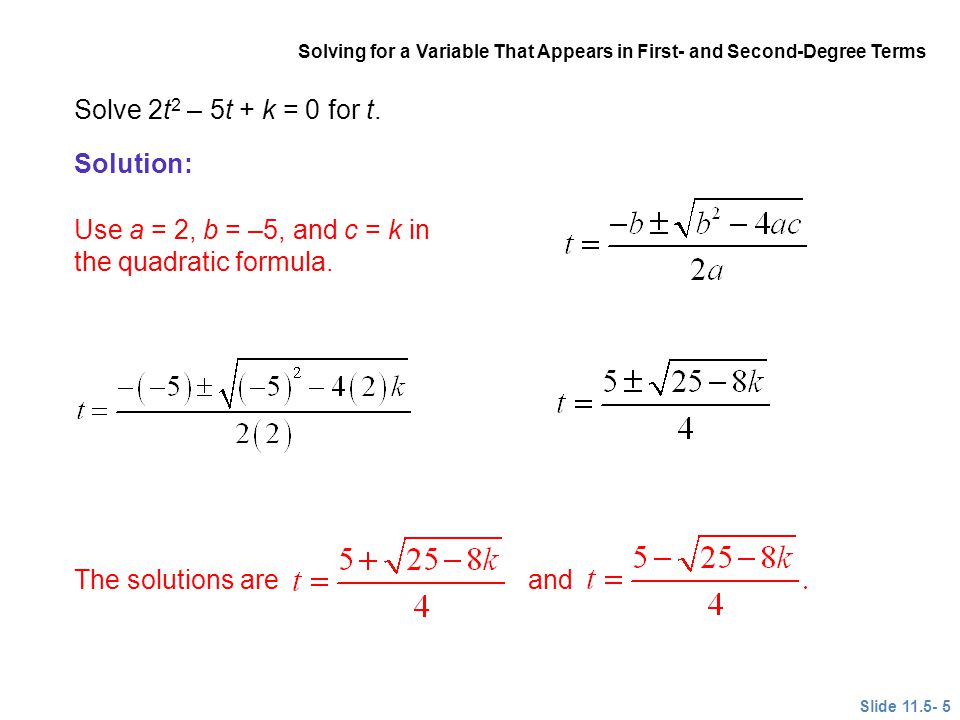 Solve 2t 2 – 5t + k = 0 for t. Use a = 2, b = –5, and c = k in the quadratic formula.