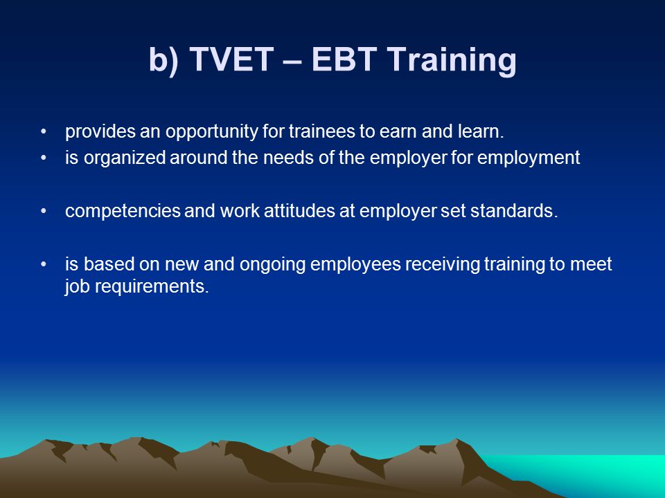 b) TVET – EBT Training provides an opportunity for trainees to earn and learn.