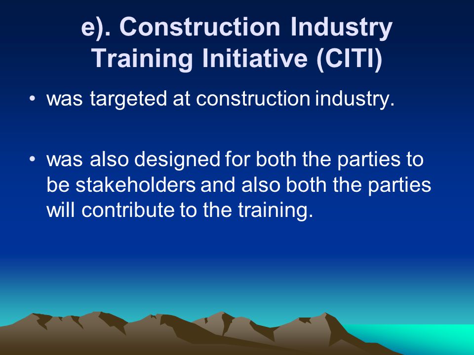 e). Construction Industry Training Initiative (CITI) was targeted at construction industry.