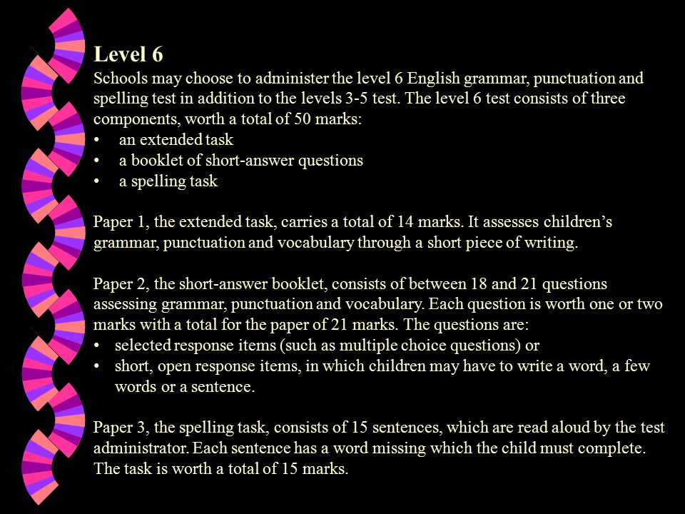 Level 6 Schools may choose to administer the level 6 English grammar, punctuation and spelling test in addition to the levels 3-5 test.
