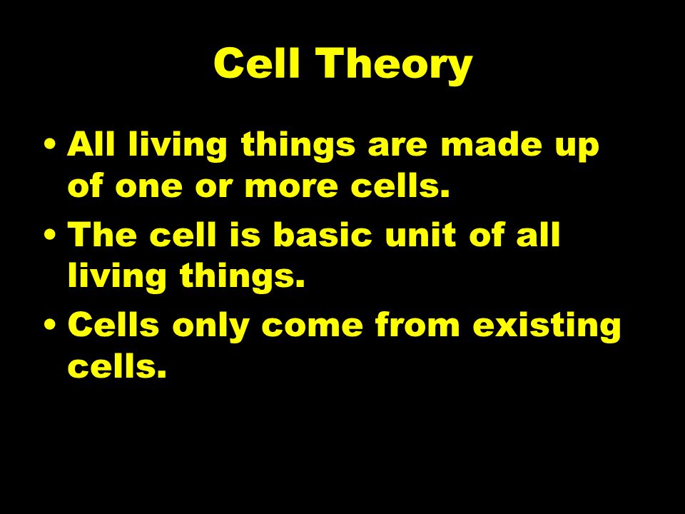 Cell Theory All living things are made up of one or more cells.