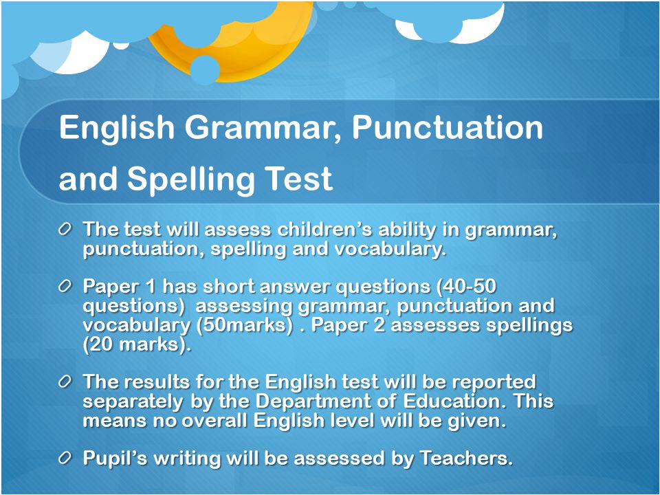 The test will assess children’s ability in grammar, punctuation, spelling and vocabulary.