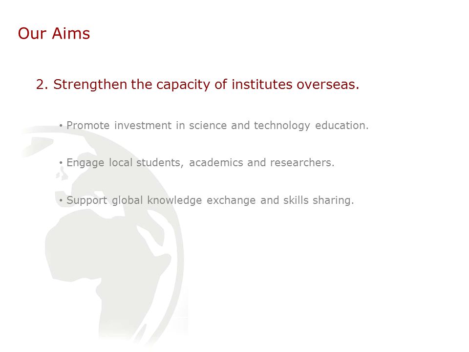 Our Aims 2. Strengthen the capacity of institutes overseas.
