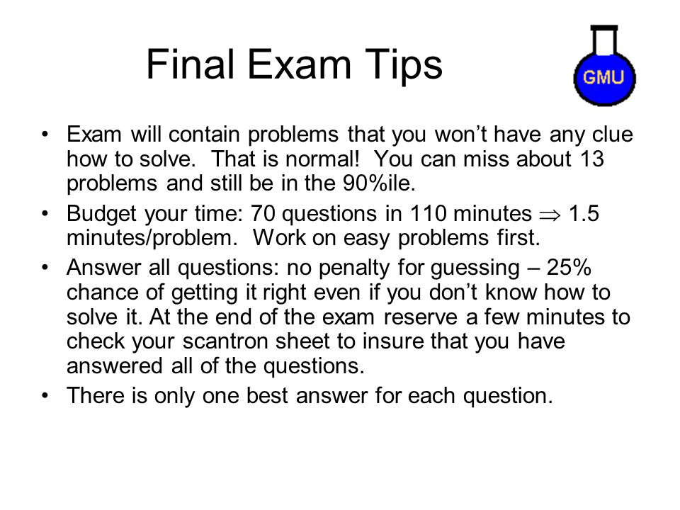 Final Exam Tips Exam will contain problems that you won’t have any clue how to solve.