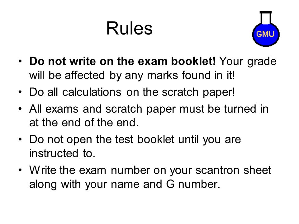 Rules Do not write on the exam booklet. Your grade will be affected by any marks found in it.