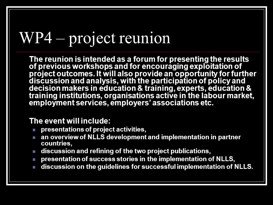 WP4 – project reunion The reunion is intended as a forum for presenting the results of previous workshops and for encouraging exploitation of project outcomes.