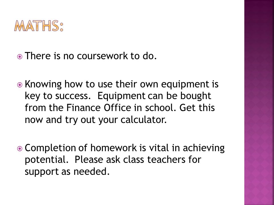  There is no coursework to do.  Knowing how to use their own equipment is key to success.
