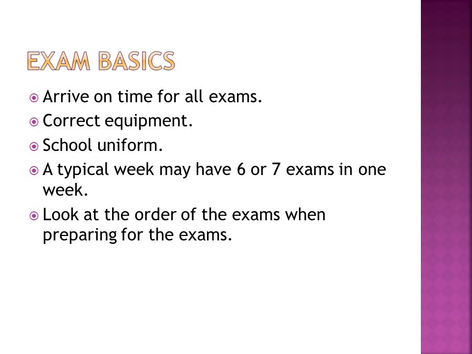  Arrive on time for all exams.  Correct equipment.