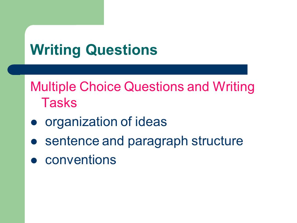 Writing Questions Multiple Choice Questions and Writing Tasks organization of ideas sentence and paragraph structure conventions
