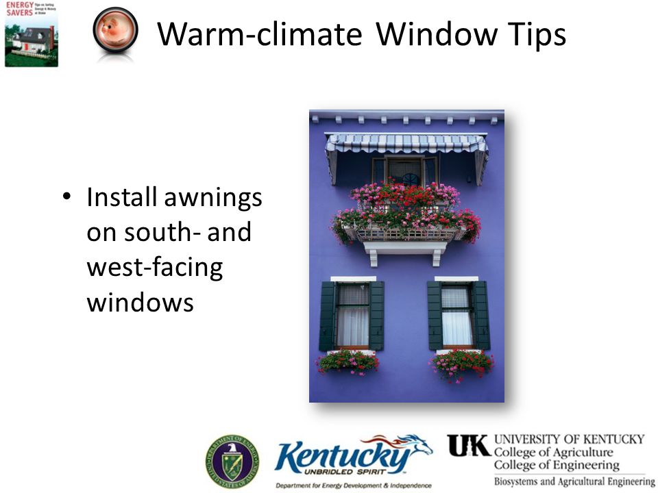 Warm-climate Window Tips Install awnings on south- and west-facing windows
