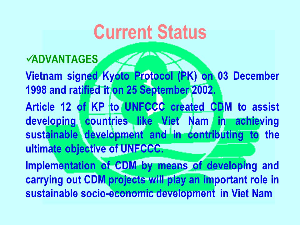 Current Status ADVANTAGES Vietnam signed Kyoto Protocol (PK) on 03 December 1998 and ratified it on 25 September 2002.