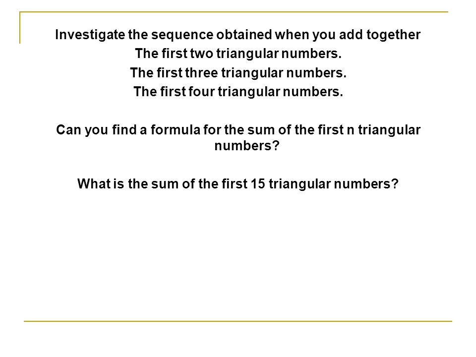 Triangular Numbers Triangular numbers are made by forming triangular patterns with counters.