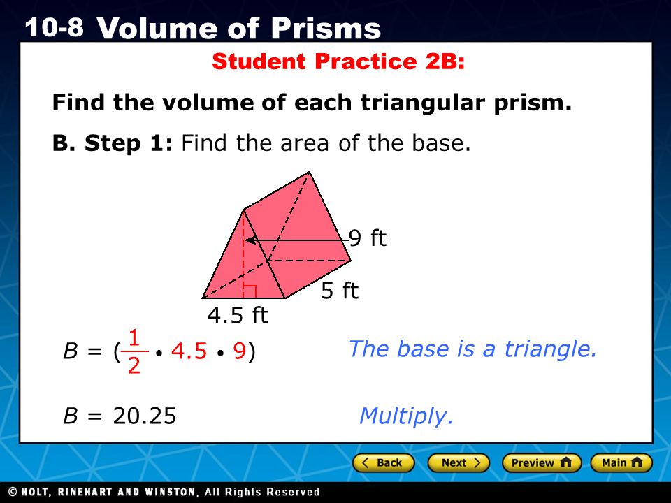 Holt CA Course Volume of Prisms Student Practice 2B: Find the volume of each triangular prism.