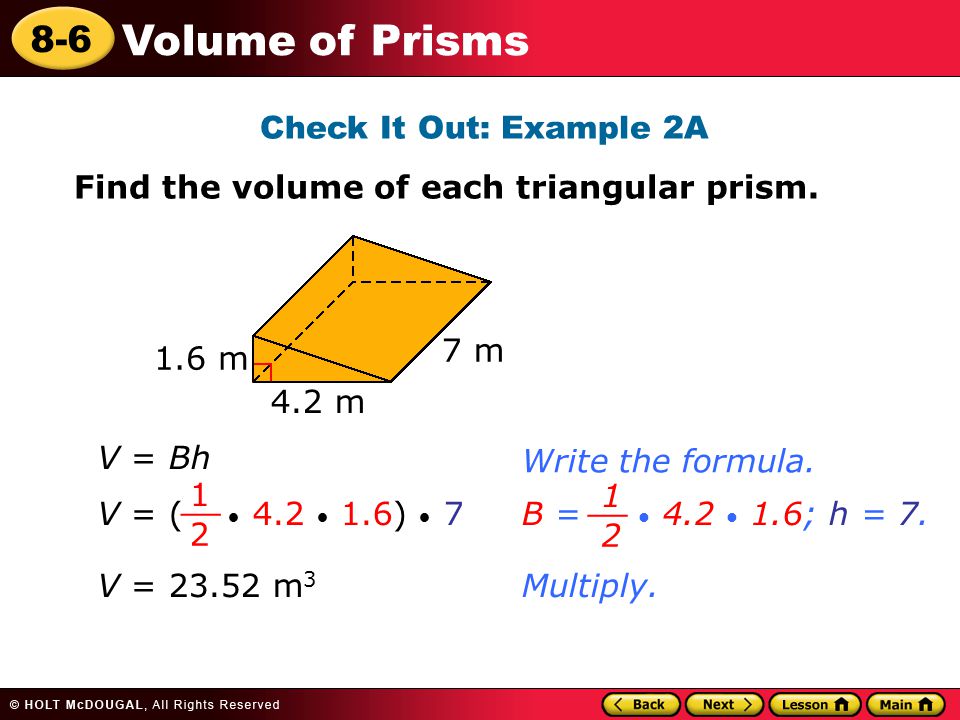 8-6 Volume of Prisms Check It Out: Example 2A Find the volume of each triangular prism.