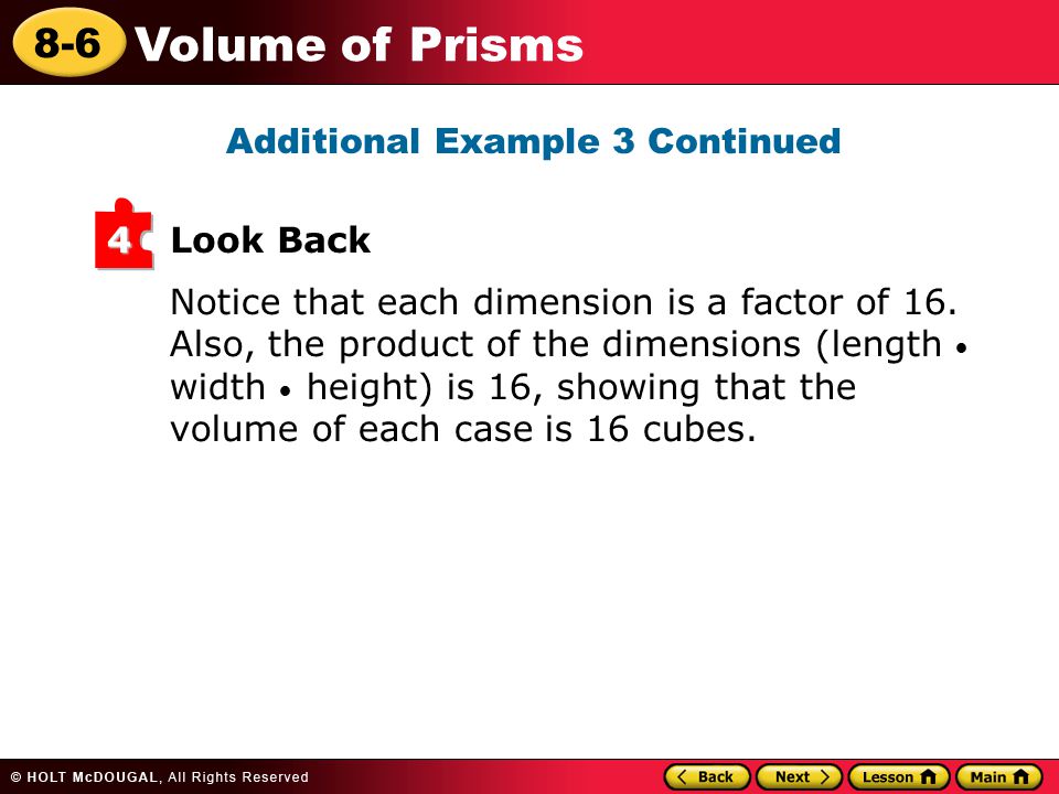 8-6 Volume of Prisms Notice that each dimension is a factor of 16.