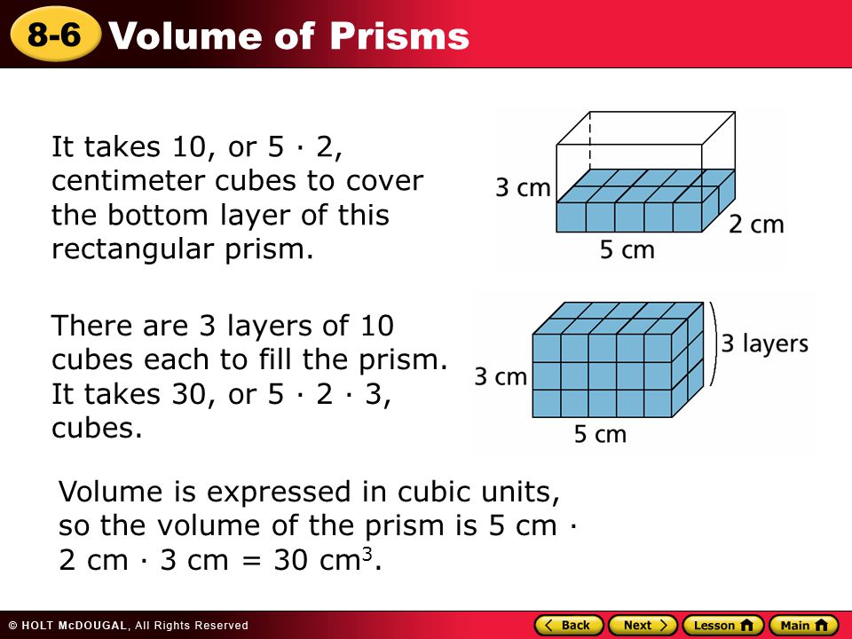 8-6 Volume of Prisms It takes 10, or 5 · 2, centimeter cubes to cover the bottom layer of this rectangular prism.