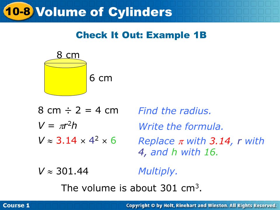 Check It Out: Example 1B Multiply. V  cm ÷ 2 = 4 cm The volume is about 301 cm 3.