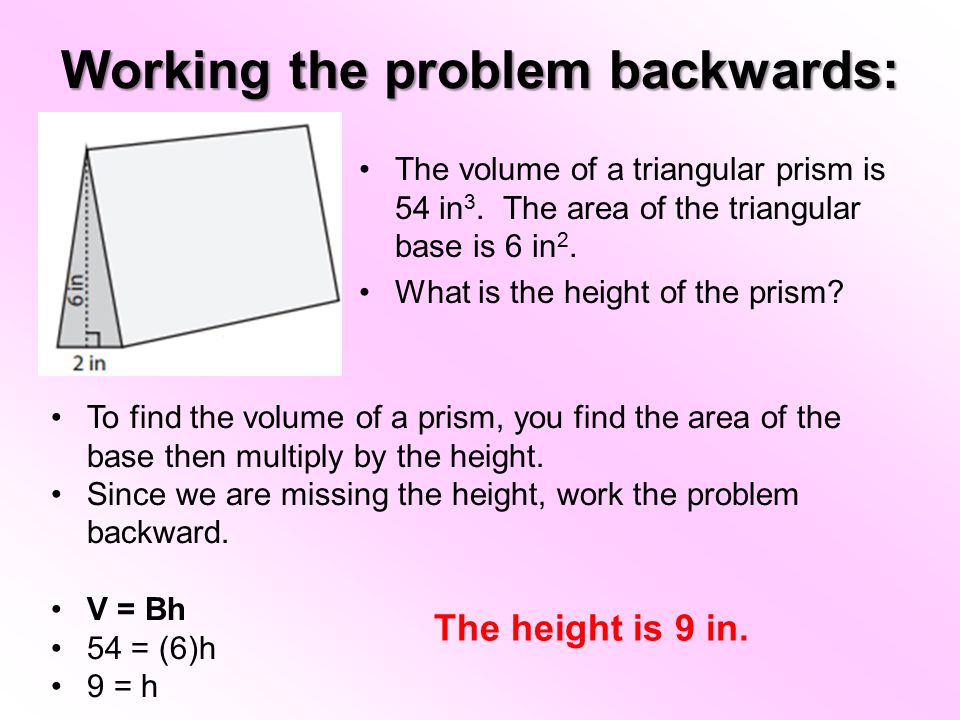 Working the problem backwards: The volume of a triangular prism is 54 in 3.