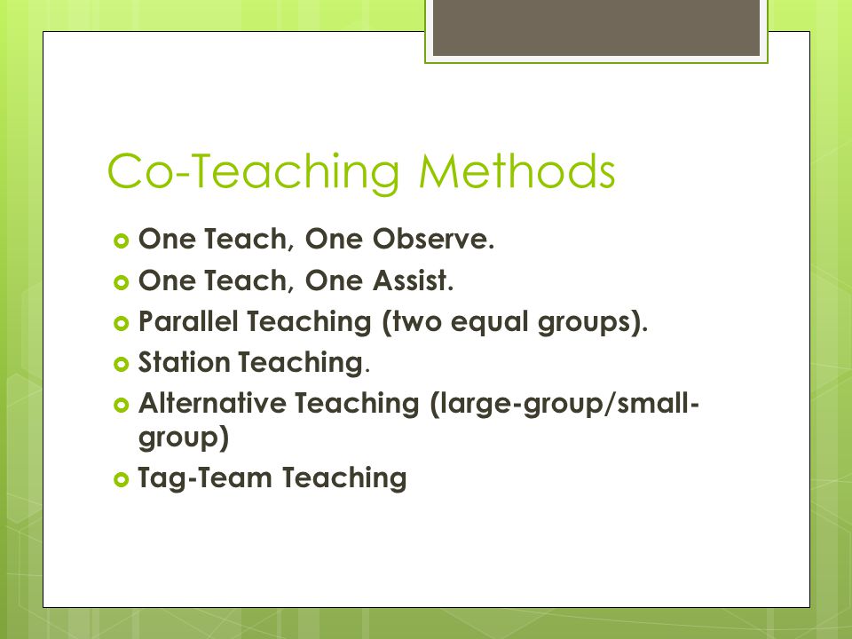 Co-Teaching Methods  One Teach, One Observe.  One Teach, One Assist.