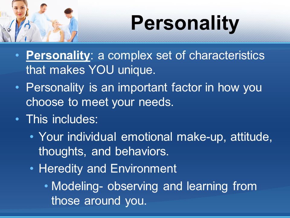 Personality Personality: a complex set of characteristics that makes YOU unique.