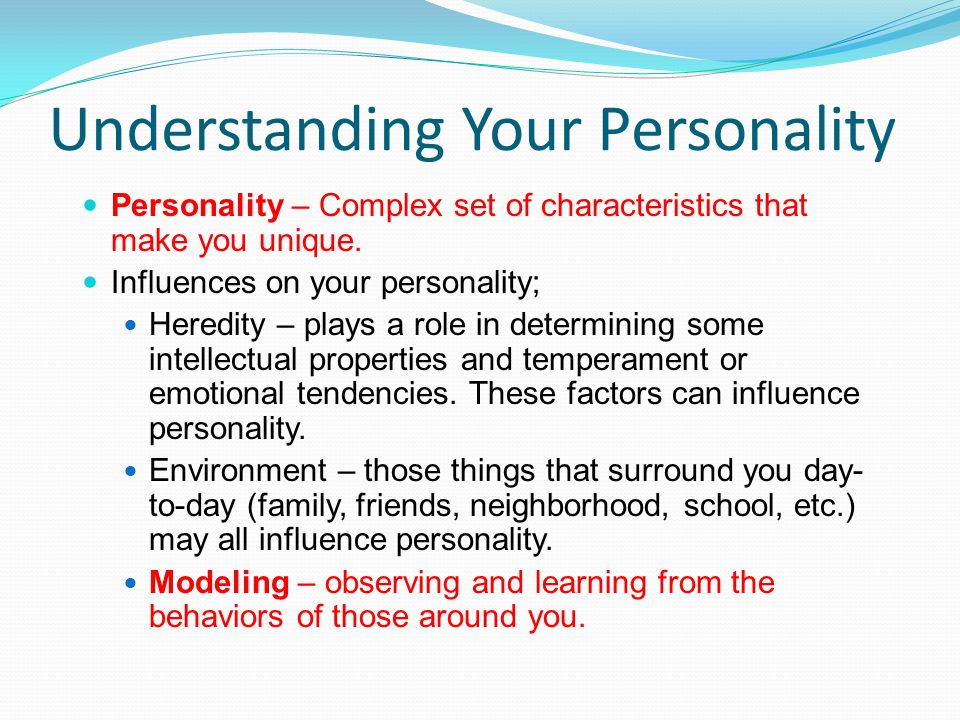 Understanding Your Personality Personality – Complex set of characteristics that make you unique.