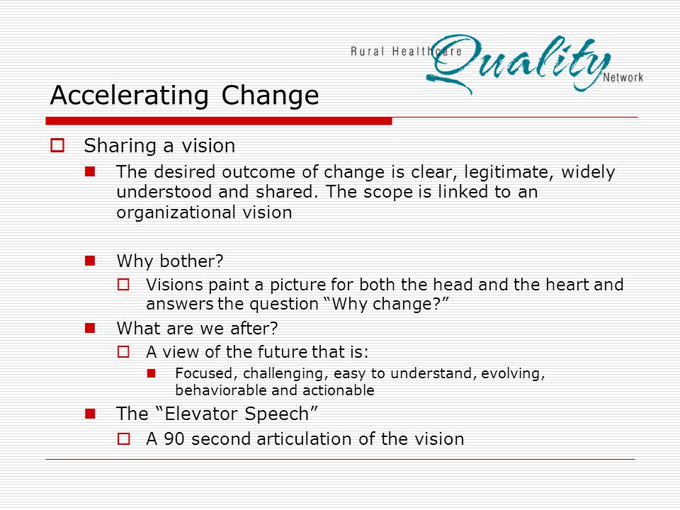 Accelerating Change  Sharing a vision The desired outcome of change is clear, legitimate, widely understood and shared.