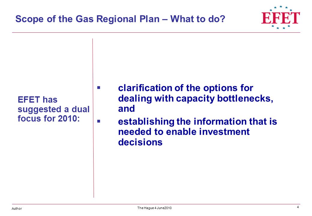 Author The Hague 4 June  clarification of the options for dealing with capacity bottlenecks, and  establishing the information that is needed to enable investment decisions Scope of the Gas Regional Plan – What to do.