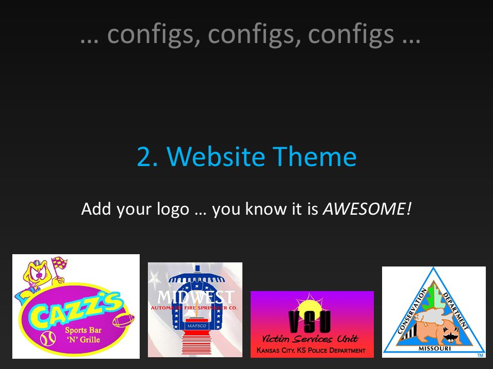 … configs, configs, configs … 2. Website Theme Add your logo … you know it is AWESOME!