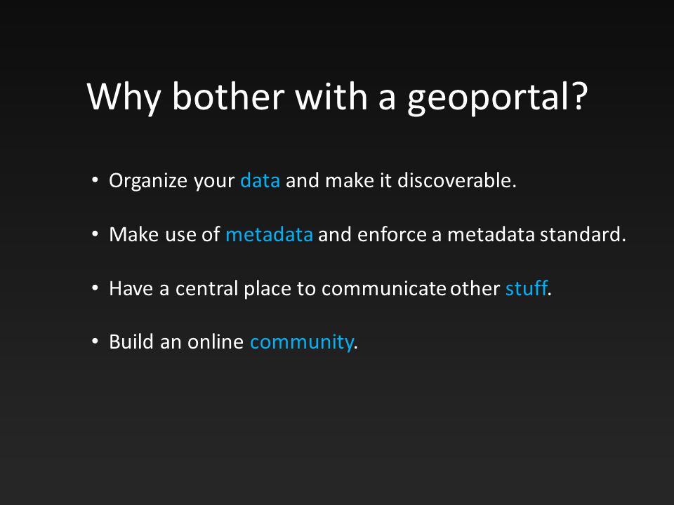 Why bother with a geoportal. Organize your data and make it discoverable.