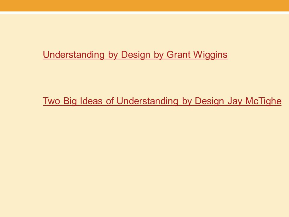 Understanding by Design by Grant Wiggins Two Big Ideas of Understanding by Design Jay McTighe