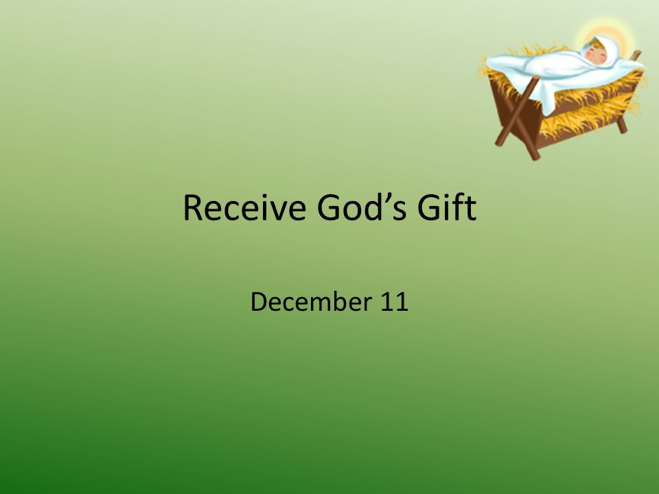 Receive God’s Gift December 11