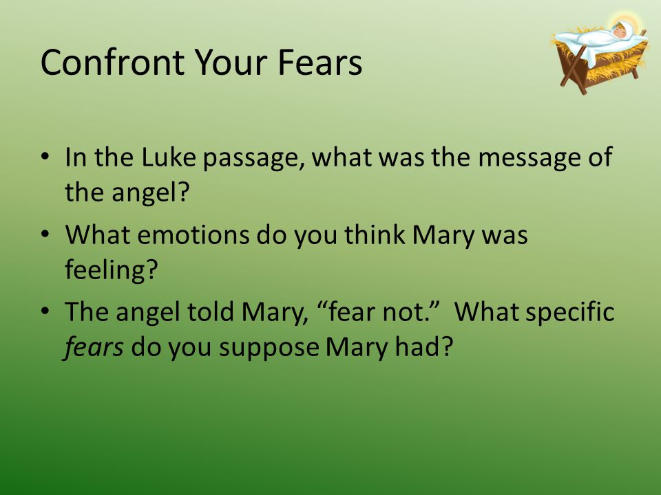 Confront Your Fears In the Luke passage, what was the message of the angel.
